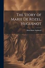 The Story of Marie De Rozel, Huguenot 