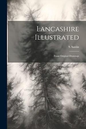 Lancashire Illustrated: From Original Drawings