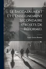 Le Baccalauréat Et L'Enseignement Secondaire (Projets De Réforme).