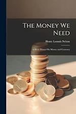 The Money We Need: A Short Primer On Money and Currency 