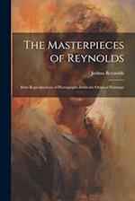 The Masterpieces of Reynolds: Sixty Reproductions of Photographs From the Original Paintings 