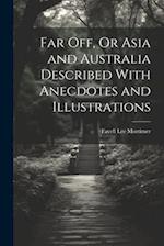Far Off, Or Asia and Australia Described With Anecdotes and Illustrations 