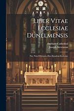 Liber Vitae Ecclesiae Dunelmensis: Nec Non Obituaria Duo Ejusdem Ecclesiae 