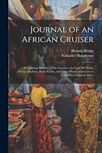 Journal of an African Cruiser: Comprising Sketches of the Canaries, the Cape de Verds, Liberia, Madeira, Sierra Leone, and Other Places of Interest on