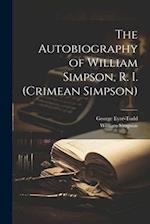 The Autobiography of William Simpson, R. I. (Crimean Simpson) 