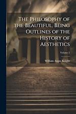 The Philosophy of the Beautiful, Being Outlines of the History of Aesthetics; Volume 2 
