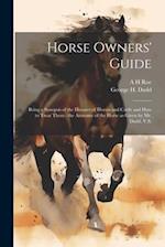 Horse Owners' Guide: Being a Synopsis of the Diseases of Horses and Cattle and how to Treat Them : the Anatomy of the Horse as Given by Mr. Dadd, V.S.