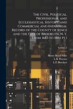 The Civil, Political, Professional and Ecclesiastical History, and Commercial and Industrial Record of the County of Kings and the City of Brooklyn, N