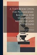 A Text-book Upon the Pathogenic Bacteria, for Students of Medicine and Physicians 