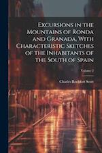 Excursions in the Mountains of Ronda and Granada, With Characteristic Sketches of the Inhabitants of the South of Spain; Volume 2 