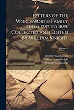 Letters of the Wordsworth Family From 1787 to 1855. Collected and Edited by William Knight; Volume 2 