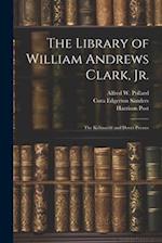 The Library of William Andrews Clark, Jr.: The Kelmscott and Doves Presses 