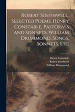 Robert Southwell, Selected Poems. Henry Constable, Pastorals and Sonnets. William Drummond, Songs, Sonnets, Etc 