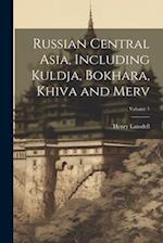 Russian Central Asia, Including Kuldja, Bokhara, Khiva and Merv; Volume 1 