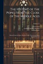 The History of the Popes From the Close of the Middle Ages: Drawn From the Secret Archives of the Vatican and Other Original Sources; Volume 11 