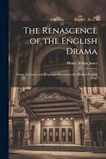 The Renascence of the English Drama; Essays, Lectures, and Fragments Relating to the Modern English Stage 