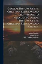 General History of the Christian Religion and Church--Index to Neander's General History of the Christian Religion and Church 
