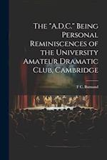 The "A.D.C." Being Personal Reminiscences of the University Amateur Dramatic Club, Cambridge 