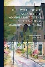 The two Hundred and Fiftieth Anniversary of the Settlement of Duxbury, June 17, 1887 