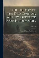 The History of the 33rd Division, A.E.F., by Frederick Louis Huidekoper ..; Volume 1 