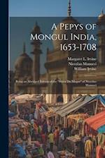 A Pepys of Mongul India, 1653-1708: Being an Abridged Edition of the "Storia do Mogor" of Niccolao Manucci 