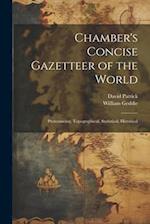 Chamber's Concise Gazetteer of the World; Pronouncing, Topographical, Statistical, Historical 