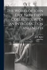 The Works of John Day, now First Collected, With an Introduction and Notes 