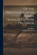 Of the Priesthood. In six Books. Translated From the Greek 