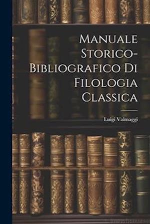 Manuale storico-bibliografico di filologia classica