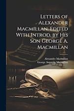 Letters of Alexander Macmillan. Edited With Introd. by his son George A. Macmillan 