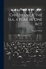 Children of the sea, a Play in one Act 