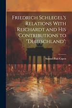 Friedrich Schlegel's Relations With Reichardt and his Contributions to "Deutschland"; 