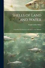 Shells of Land and Water; a Familiar Introduction to the Study of the Mollusks 