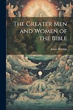 The Greater men and Women of the Bible 