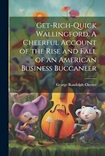 Get-rich-quick Wallingford. A Cheerful Account of the Rise and Fall of an American Business Buccaneer 