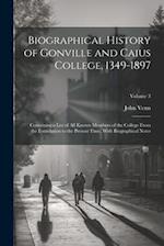 Biographical History of Gonville and Caius College, 1349-1897; Containing a List of all Known Members of the College From the Foundation to the Presen