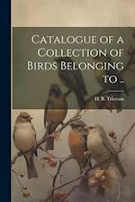 Catalogue of a Collection of Birds Belonging to .. 