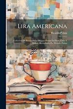 Lira americana; coleccion de poesias delos mejores poetas del Peru, Chile y Bolivia, recopiladas por Ricardo Palma