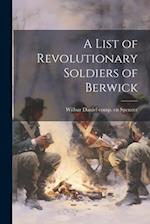 A List of Revolutionary Soldiers of Berwick 