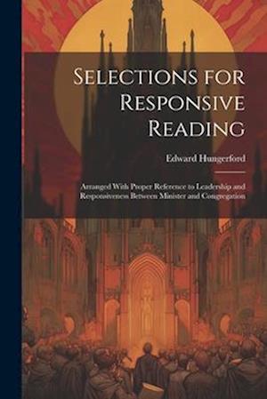 Selections for Responsive Reading: Arranged With Proper Reference to Leadership and Responsiveness Between Minister and Congregation