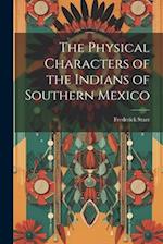 The Physical Characters of the Indians of Southern Mexico 