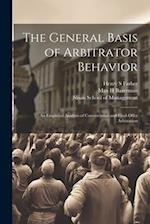 The General Basis of Arbitrator Behavior: An Empirical Analysis of Conventional and Final-offer Arbitration 