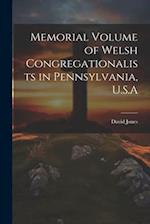 Memorial Volume of Welsh Congregationalists in Pennsylvania, U.S.A 