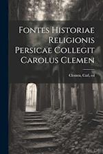 Fontes historiae religionis persicae collegit Carolus Clemen