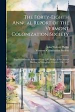The Forty-eighth Annual Report of the Vermont Colonization Society: Together With the Address of Gen. J.W. Phelps, at the Annual Meeting in Montpelier