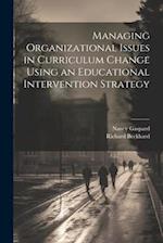 Managing Organizational Issues in Curriculum Change Using an Educational Intervention Strategy 
