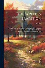The Written Tradition: Or, The Only Divine Rule of Faith and Practice ; Vindicated Against the Tractarians ; a Sermon Preached in the Parish Church, C