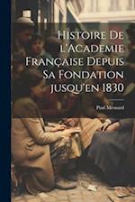 Histoire de l'Academie française depuis sa fondation jusqu'en 1830