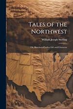 Tales of the Northwest ; or, Sketches of Indian Life and Character 