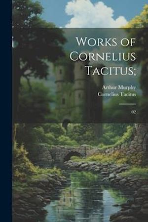 Works of Cornelius Tacitus;: 02